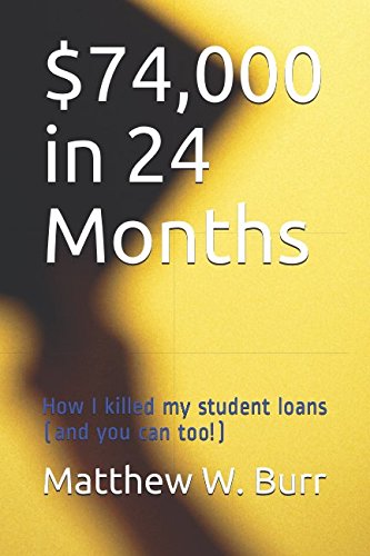 Stock image for 74,000 in 24 Months: How I killed my student loans (and you can too!) for sale by Revaluation Books