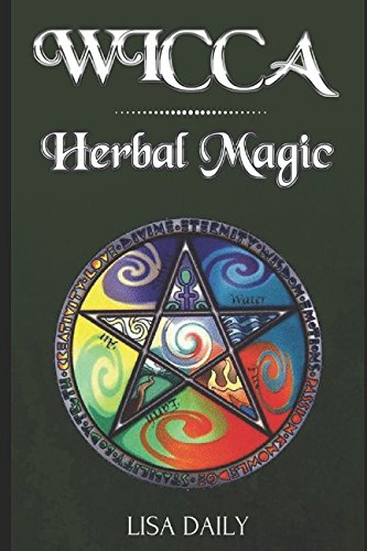 9781520694719: Wicca Herbal Magic: Wicca Herbal Magic Spells for Beginners, Intermediate, and Advanced Wiccans (Wicca Book of Spells)