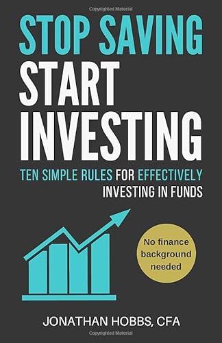 9781520697093: Stop Saving Start Investing: Ten Simple Rules for Effectively Investing in Funds