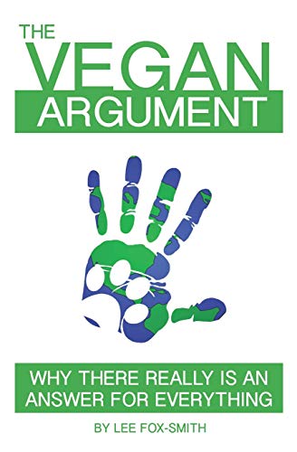 9781520697789: The Vegan Argument: Why There Really Is An Answer For Everything: 1