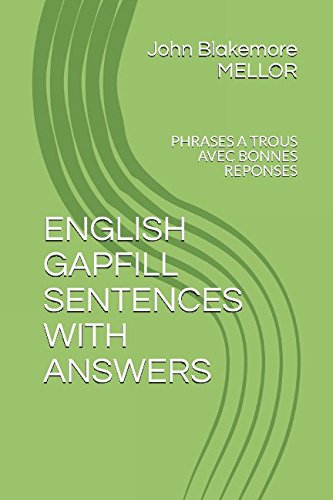 Imagen de archivo de ENGLISH GAPFILL SENTENCES WITH ANSWERS: PHRASES A TROUS AVEC BONNES REPONSES a la venta por Revaluation Books