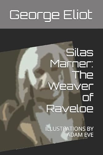 Imagen de archivo de Silas Marner: The Weaver of Raveloe: ILLUSTRATIONS BY ADAM EVE a la venta por MusicMagpie