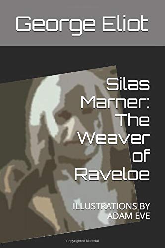 Stock image for Silas Marner: The Weaver of Raveloe: ILLUSTRATIONS BY ADAM EVE for sale by MusicMagpie