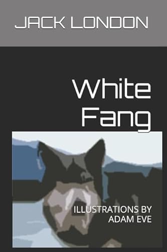 Imagen de archivo de White Fang: ILLUSTRATIONS BY ADAM EVE a la venta por Revaluation Books