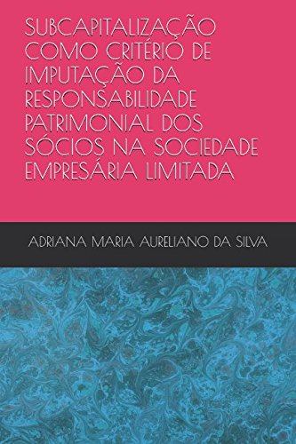 Stock image for SUBCAPITALIZAO COMO CRITRIO DE IMPUTAO DA RESPONSABILIDADE PATRIMONIAL DOS SCIOS NA SOCIEDADE EMPRESRIA LIMITADA for sale by Revaluation Books