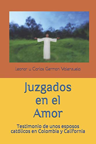 Imagen de archivo de Juzgados en el Amor: Testimonio de unos esposos catlicos en Colombia y California a la venta por Revaluation Books