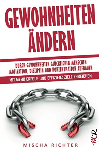 Imagen de archivo de Gewohnheiten ndern: Durch Gewohnheiten glcklicher Menschen Motivation, Disziplin und Konzentration aufbauen - Mit mehr Erfolg und Effizienz Ziele erreichen a la venta por medimops