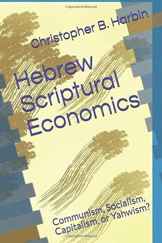 Imagen de archivo de Hebrew Scriptural Economics: Communism, Socialism, Capitalism, or Yahwism? a la venta por HPB Inc.