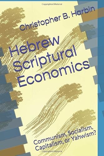 Stock image for Hebrew Scriptural Economics: Communism, Socialism, Capitalism, or Yahwism? for sale by HPB Inc.