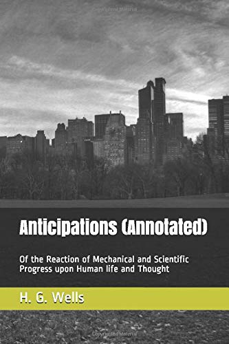9781520740942: Anticipations (Annotated): Of the Reaction of Mechanical and Scientific Progress upon Human life and Thought