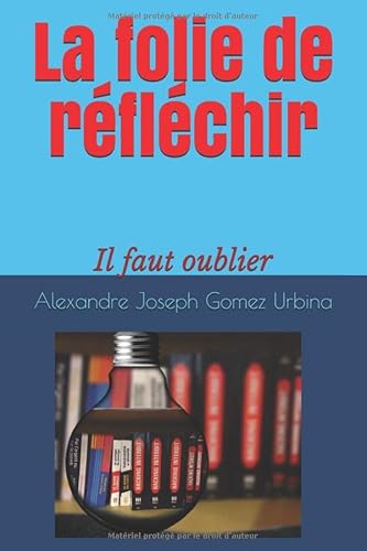 Stock image for La folie de rflchir: Il faut oublier for sale by Revaluation Books