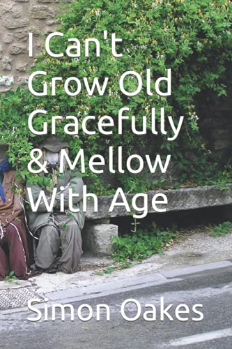 Imagen de archivo de I Can't Grow Old Gracefully & Mellow With Age a la venta por Revaluation Books