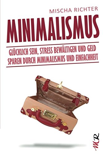 9781520776262: Minimalismus: Glcklich sein, Stress bewltigen und Geld sparen durch Minimalismus und Einfachheit
