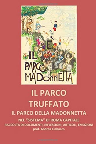 Stock image for IL PARCO TRUFFATO: IL PARCO DELLA MADONNETTA NEL "SISTEMA" DI ROMA CAPITALE for sale by Revaluation Books