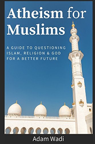 Beispielbild fr Atheism For Muslims: A guide to questioning Islam, religion and God for a better future zum Verkauf von SecondSale