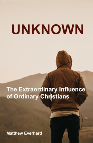 Beispielbild fr Unknown: The Extraordinary Influence of Ordinary Christians (Great Lakes Christian Publishing) zum Verkauf von Ergodebooks