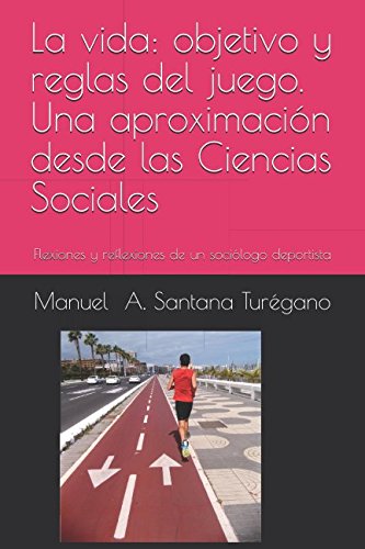 Stock image for La vida: objetivo y reglas del juego. Una aproximacin desde la Ciencias Sociales.: Flexiones y reflexiones de un socilogo deportista for sale by Revaluation Books