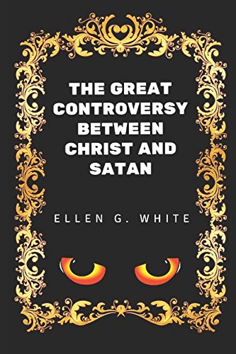 The Great Controversy Between Christ And Satan By Ellen G White