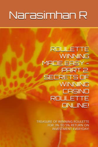 Stock image for ROULETTE WINNING MADE EASY - PART 2. SECRETS OF WINNING CASINO ROULETTE ONLINE!: TREASURE OF WINNING ROULETTE FOR 3% TO 5% RETURN ON INVESTMENT EVERYDAY! for sale by Revaluation Books