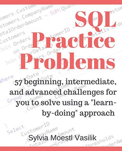 9781520807638: SQL Practice Problems: 57 beginning, intermediate, and advanced challenges for you to solve using a “learn-by-doing” approach