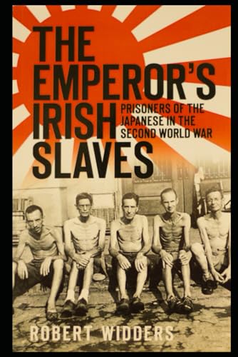 Stock image for THE EMPEROR'S IRISH SLAVES: PRISONERS OF THE JAPANESE IN THE SECOND WORLD WAR for sale by Lucky's Textbooks