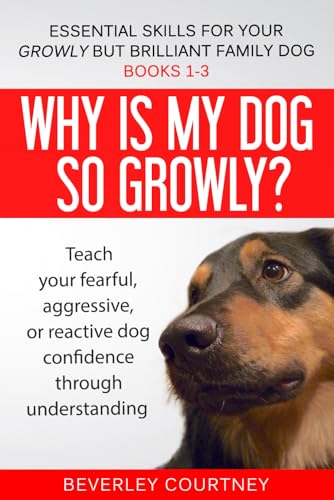 Stock image for Essential Skills for your Growly but Brilliant Family Dog: Books 1-3: Understanding your fearful, reactive, or aggressive dog, and strategies and techniques to make change for sale by Zoom Books Company