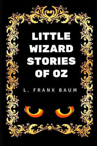 9781520812281: Little Wizard Stories of Oz: By L. Frank Baum - Illustrated
