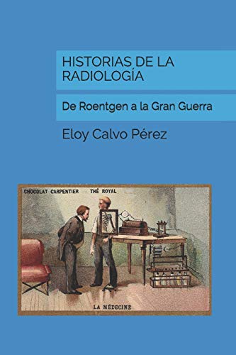 Imagen de archivo de HISTORIAS DE LA RADIOLOGA: De Roentgen a la Gran Guerra (Spanish Edition) a la venta por Lucky's Textbooks