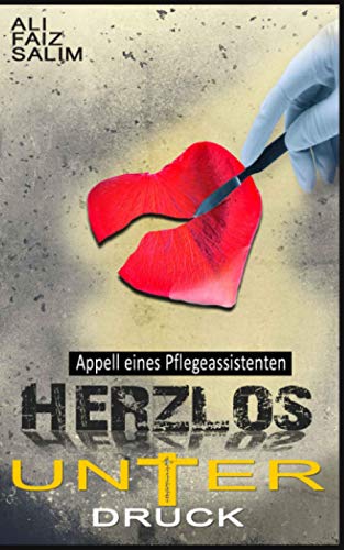 9781520826837: Herzlos unter Druck: Appell eines Pflegeassistenten (German Edition)
