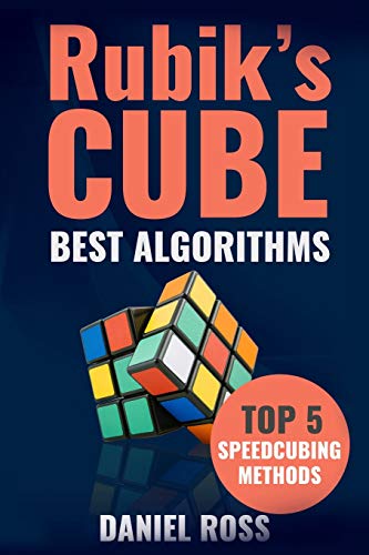 9781520827100: Rubik's Cube Best Algorithms: Top 5 Speedcubing Methods with Finger Tricks included