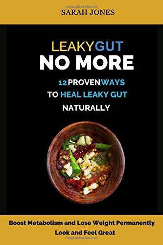 Beispielbild fr LEAKY GUT NO MORE: 12 Proven Ways to Heal Leaky Gut Naturally: Boost Metabolism, Lose Weight Permanently (The Gut Repair Book Series Book) zum Verkauf von WorldofBooks