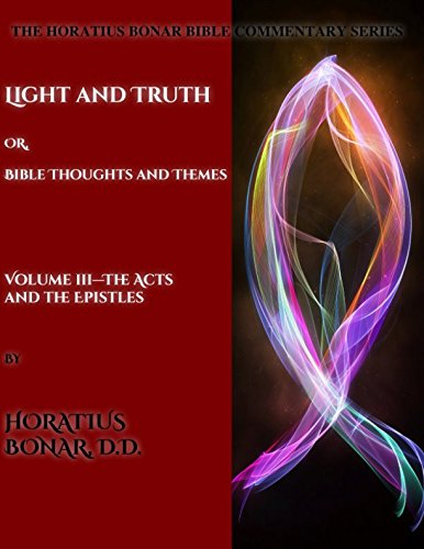 Imagen de archivo de Light and Truth: or, Bible Thoughts and Themes: Volume 3 The Acts and the Epistles (The Horatius Bonar Bible Commentary Series) a la venta por Revaluation Books
