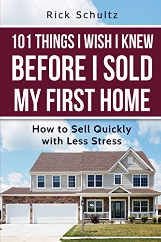 Stock image for 101 Things I Wish I Knew Before I Sold My First Home: How to Sell Quickly with Less Stress for sale by Revaluation Books
