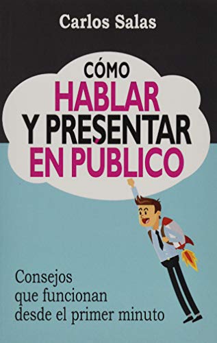 Imagen de archivo de Cmo Hablar y Presentar en Pblico: Consejos que funcionan desde el primer minuto a la venta por Revaluation Books