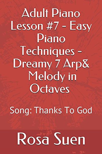 Stock image for Adult Piano Lesson #7 Easy Piano Techniques - Dreamy 7 Arp & Melody in Octaves: Song: Thanks to God (Church Pianist) for sale by Revaluation Books