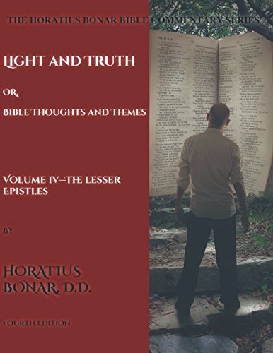 Imagen de archivo de Light And Truth: Or, Bible Thoughts And Themes: Volume 4 The Lesser Epistle (The Horatius Bonar Bible Commentary Series) a la venta por Revaluation Books