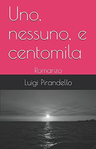 9781520853505: Uno, nessuno, e centomila: Romanzo