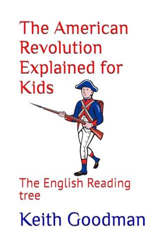 Stock image for The American Revolution Explained for Kids: The English Reading tree for sale by Goodwill of Colorado