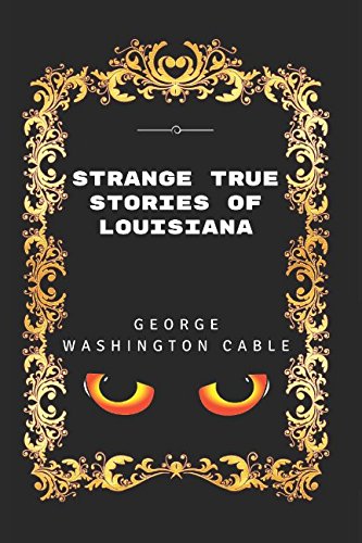 Imagen de archivo de Strange True Stories Of Louisiana: By George Washington Cable - Illustrated a la venta por ThriftBooks-Dallas
