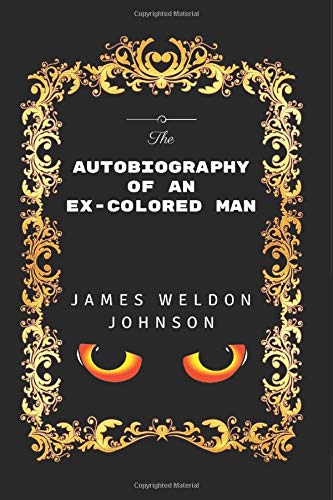 Imagen de archivo de The Autobiography of an Ex-Colored Man: By James Weldon Johnson - Illustrated a la venta por ThriftBooks-Atlanta