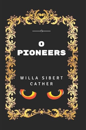 9781520855769: O pioneers: By Willa Cather - Illustrated