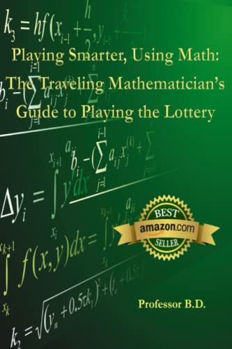 9781520856711: Playing Smarter, Using Math: The Traveling Mathematician's Guide to Playing the Lottery