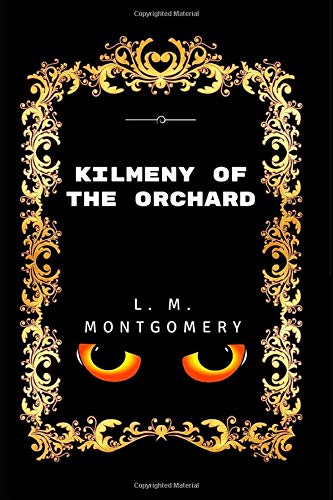 Imagen de archivo de Kilmeny Of The Orchard: By Lucy Maud Montgomery - Illustrated a la venta por Read&Dream