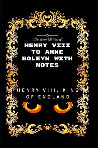 9781520861173: The Love Letters of Henry VIII to Anne Boleyn With Notes: By Henry VIII - Illustrated