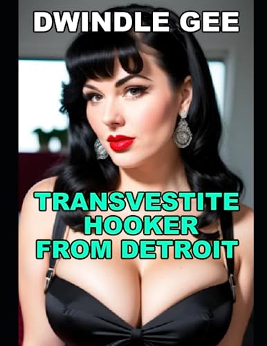 Stock image for Transvestite Hooker From Detroit: Part 1 - The Explicit and Erotic Story of a Crossdressing Prostitute in Motor City Set in 1965. Told from the Perspective of a Call Girl for sale by Revaluation Books