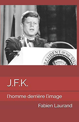 Beispielbild fr J.F.K.: L'homme derrire l'image (Biographie des clbrits par l'ennagramme et la thorie des talents) (French Edition) zum Verkauf von Lucky's Textbooks