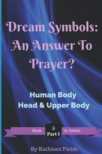 Stock image for Dream Symbols: An Answer To Prayer?: Volume 5 Part 1 Human Body - Head & Upper Body for sale by Lucky's Textbooks