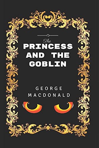 Imagen de archivo de The Princess And The Goblin: By George MacDonald - Illustrated a la venta por Revaluation Books