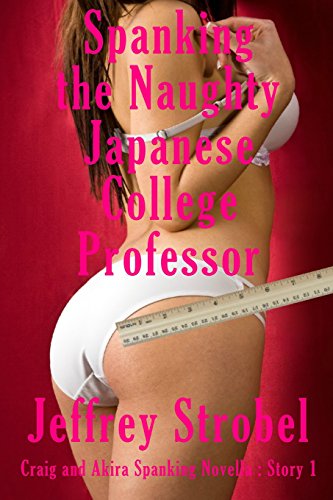 Stock image for Spanking the Naughty Japanese College Professor (A Craig and Akira Spanking Novella) for sale by Revaluation Books