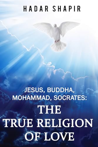 Beispielbild fr Jesus, Buddha, Mohammad, Socrates: The True Religion of Love zum Verkauf von Ergodebooks